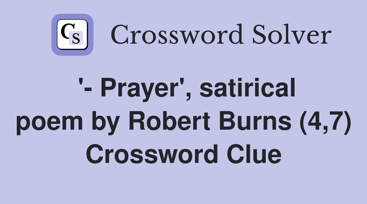 ' Prayer', satirical poem by Robert Burns (4,7) Crossword Clue